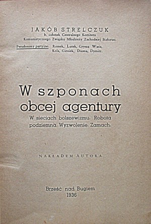 STRELCHUK JAKÓB. In the clutches of a foreign agent. In the nets of Bolshevism. Underground work. Liberation. The coup...