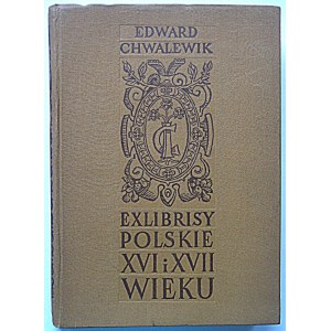 CHWALEWIK EDWARD. Exlibrisy polskie XVI i XVII wieku. Wrocław 1955. Zakład Imieienia Ossolińskich...