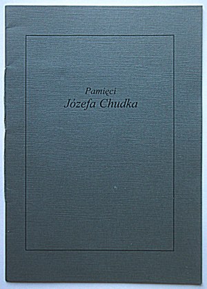 TO THE MEMORY OF JOZEF CHUDEK ( 1908 - 1996). W-wa 1996. prepared and published by Roman Nowoszewski. Print...