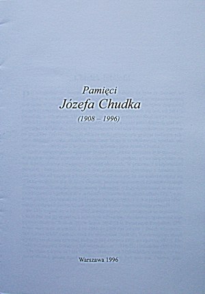 TO THE MEMORY OF JOZEF CHUDEK ( 1908 - 1996). W-wa 1996. prepared and published by Roman Nowoszewski. Print...