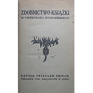 SMOLIK PRZECŁAW. Zdobnictwo książki w twórczości Wyspiańskiego. Napisał [...]. Łódź 1928. Nakładem Tow...