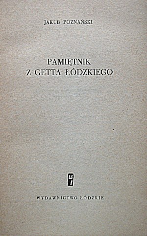 POZNAŃSKI JAKUB. A memoir from the Lodz Ghetto. Compiled by Horacy Safrin. Lodz 1960 Lodz Publishing House. Print...