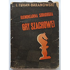 TUHAN - BARANOWSKI L. Elementarna strategia gry szachowej. W-wa [1932]. Księgarnia Powszechna. Druk...