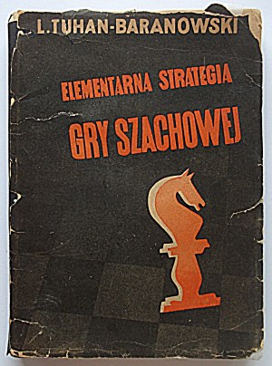TUHAN - BARANOWSKI L. Elementary strategy of the chess game. W-wa [1932]. Bookstore Powszechna. Print...