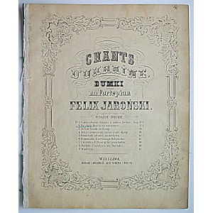 JAROŃSKI FELIX. Chants d`Ukraine. Dumki na fortepian. No.2. Ne chody Hryciu na weczernyei. W-wa [ok.1860/70]...