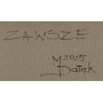 Monika Dałek (ur. 1981, Zgierz), Zawsze, 2025