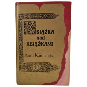 KAMIEŃSKA Anna - KSIĄŻKA NAD KSIĄŻKAMI, wyd.1985