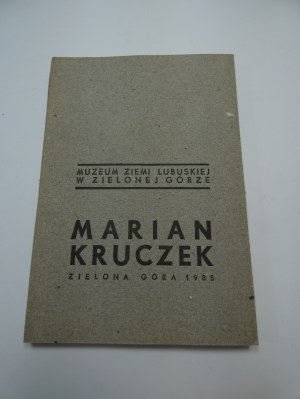 Marian Kruczek / [author of the text Jan Muszyński ; Museum of the Lubuska Land in Zielona Góra].