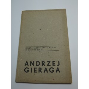 Andrzej Gieraga autograf i dedykacja : [katalog wystawy, Galeria] Muzeum Ziemi Lubuskiej w Zielonej Górze, [1982] / [aut. tekstu Jan Muszyński ; oprac. graf. Stanisław Para ; wiersze Janusz Koniusz ; fot. Bronisław Lachowicz, Marek Woźniak].