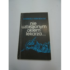 Nie uzbrojonym okiem lekarza Skrobacki AUTOGRAF DEDYKACJA