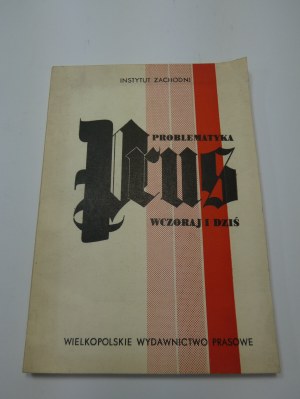 Problematics of Prussia yesterday and today : materials from the popular-scientific conference organized by the Western Institute and the Polish Radio and Television in Poznań on May 7-8, 1981 / edited by Antoni Czubiński ; Western Institute in Poznań.