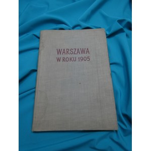 Warszawa w roku 1905 / [aut.: Aleksander Kozłowski, Henryk Mościcki ; przy oprac. współdziałał Janusz Durko ; zdj. wykonali Maria Kietlińska, Jan Styczyński.].