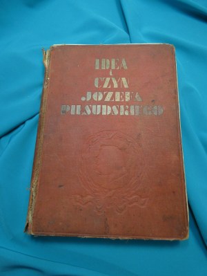 Idea a čin Józefa Piłsudského / spoluautor Handelsman Marceli [et al.] ; kom. ed. Sieroszewski Wacław [et al.].