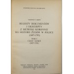 Horn Maurycy - Regesty dokumentów i ekscerpty z metryki koronnej do historii Żydów w Polsce (1697-1795). T. 1: Czasy saskie (1697-1763). Wrocław 1984 Ossol.