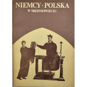 Niemcy - Polska w średniowieczu. Pod redakcją Jerzego Strzelczyka. Poznań 1986 UAM.
