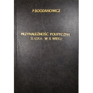 Bogdanowicz Piotr - Przynależność polityczna Śląska w X wieku. Dzieje problemu oraz próba jego rozwiązania. Wrocław 1968 Ossol.
