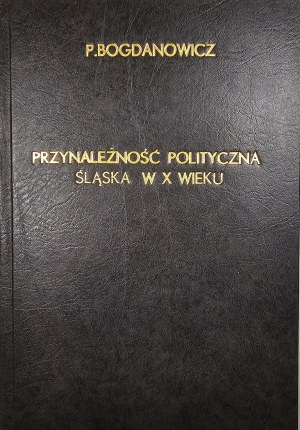 Bogdanowicz Piotr - Political affiliation of Silesia in the 10th century. History of the problem and an attempt to solve it. Wrocław 1968 Ossol.