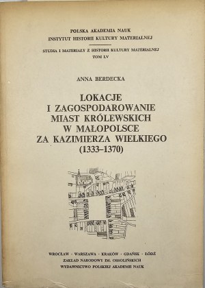 Berdecka Anna - Lokacje i zagospodarowanie miast królewskich w Małopolsce za Kazimierza Wielkiego (1333-1370). Wrocław 1982 Ossol.