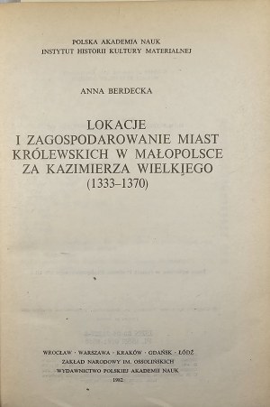 Berdecka Anna - Lokacje i zagospodarowanie miast królewskich w Małopolsce za Kazimierza Wielkiego (1333-1370). Wrocław 1982 Ossol.