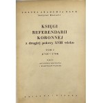 Księgi referendarii koronnej z drugiej połowy XVIII wieku. Tom I (1768-1780). Warszawa 1952 KiW.