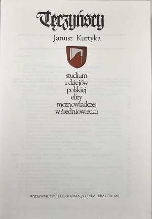 Kurtyka Janusz - Tęczyńscy. Studium z dziejów polskiej elity możnowładczej w średniowieczu. Cracow 1997. published and printed. 