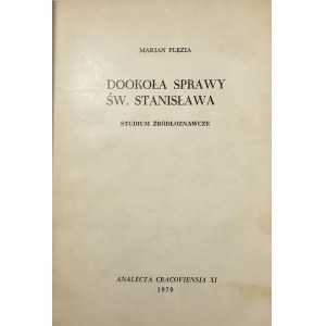 Plezia Marian - Dookoła sprawy św. Stanisława. Studium źródłoznawcze. Analecta Cracoviensia XI. Kraków 1979.