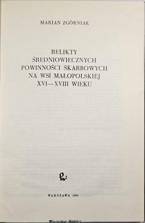 Zgórniak Marian - Relikty średniowiecznych powinności skarbowych na wsi małopolskiej XVI - XVIII wieku. Kraków 1959 PWN.
