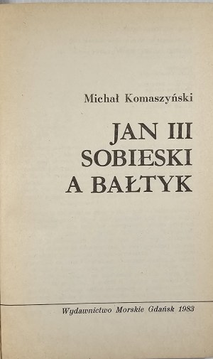 Komaszyński Michał - Jan III Sobieski a Bałtyk. Gdansk 1983 Wyd. Morskie.