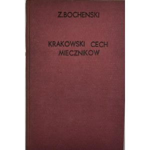 Bocheński Zbigniew - Krakowski Cech Mieczników. Kraków 1937 Druk W.L. Anczyca. Biblioteka Krakowska nr 92.