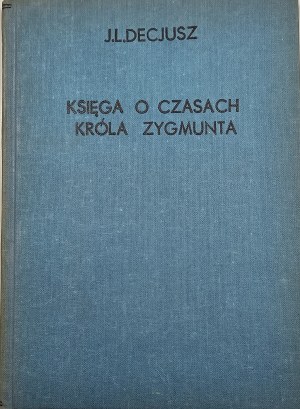 Decius Jodok Ludwik - A book about the time of King Sigismund. Warsaw 1960 PWN.