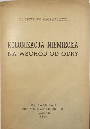 Kaczmarczyk Zdzisław - German colonization east of the Oder River. With 7 maps. Poznan 1945 Wyd. of the Western Institute.