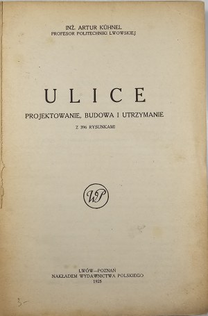 Kühnel Artur - Streets. Design, construction and maintenance. With 396 drawings. Lviv-Poznan 1925Nakł. Polish Edition.