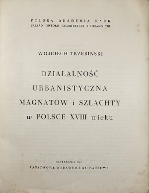 Kühnel Trzebiński Wojciech - Urban activity of magnates and nobility in Poland of the XVIII century. Warsaw 1962 PWN.