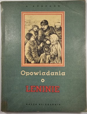 Kononov Alexander - Stories about Lenin. Warsaw 1950 Nasza Księgarnia.