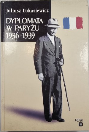 Łukasiewicz Juliusz - Dyplomata w Paryżu 1936-1939. Warsaw 1995 Warszawska Oficyna Wyd. 