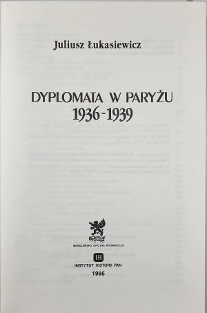 Łukasiewicz Juliusz - Dyplomata w Paryżu 1936-1939. Warsaw 1995 Warszawska Oficyna Wyd. 