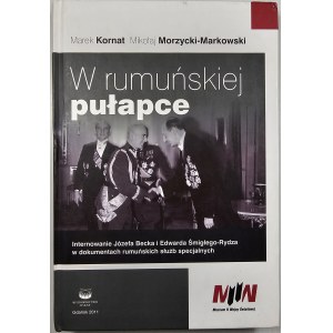 W rumuńskiej pułapce. Internowanie Józefa Becka i Edwarda Śmigłego-Rydza w dokumentach rumuńskich służb specjalnych. Gdańsk 2011 Wyd. Oskar.