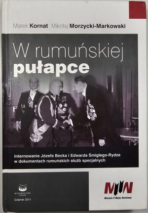 In the Romanian Trap. The internment of Jozef Beck and Edward Smigly-Rydz in the documents of the Romanian secret services. Gdańsk 2011 Oskar Publishing House.