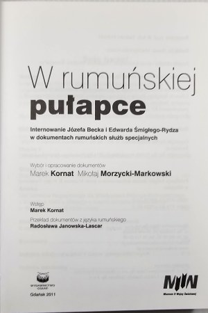 In the Romanian Trap. The internment of Jozef Beck and Edward Smigly-Rydz in the documents of the Romanian secret services. Gdańsk 2011 Oskar Publishing House.