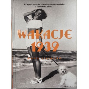Lisiecka Anna - Wakacje 1939. Z Kiepurą na molo, z Gombrowiczem na statku, z Nałkowską u wód. Warszawa 2019 Wyd. Muza. Sport i Turystyka.