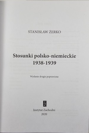 Żerko Stanisław - Stosunki polsko-niemiemieckie 1938-1939. Poznań 2020 Instytut Zachodni.