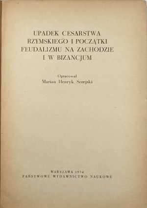 Serejski Marian Henryk - Upadek Cesarstwa Rzymskiego i początki feudalizmu na Zachodzie i Byzantium. Warsaw 1954 PWN.