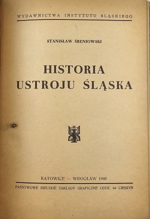 Śreniowski Stanisław - Historia ustroju Śląska. Katowice-Wrocław 1948 Publisher Silesian Institute.