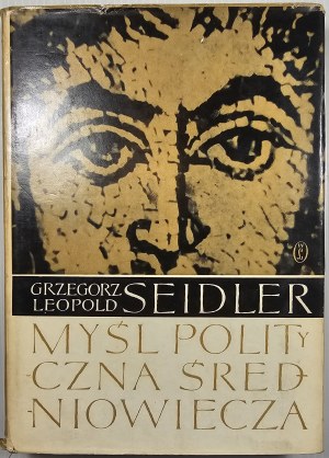Seidler Grzegorz - Myśl polityczna średniowiecza. Cracow 1961 Wyd. Literackie.