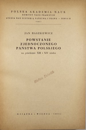 Baszkiewicz Jan - The emergence of a united Polish state at the turn of the thirteenth and fourteenth centuries. Warsaw 1954 Książka i Wiedza.