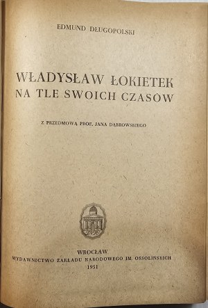 Długopolski Edmund - Władysław Łokietek na tle swoich czasów. Wrocław 1951 Ossolineum.