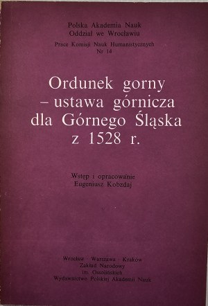Ordunek gorny - mining statute for Upper Silesia of 1528. Introduction and compilation. Eugeniusz Kobzdaj. Wrocław 1990 Ossolineum.