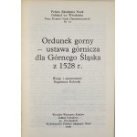 Ordunek gorny - ustwa górnicza dla Górnego Śląska z 1528 r. Wstęp i oprac. Eugeniusz Kobzdaj. Wrocław 1990 Ossolineum.