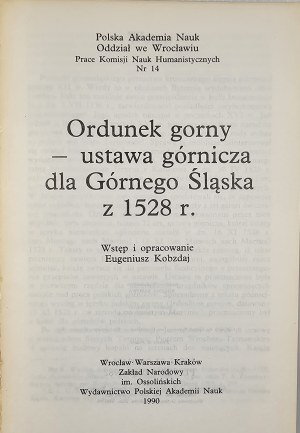 Ordunek gorny - mining statute for Upper Silesia of 1528. Introduction and compilation. Eugeniusz Kobzdaj. Wrocław 1990 Ossolineum.