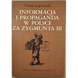 Augustyniak Urszula - Informacja i propaganda w Polsce za Zygmunta III. Warszawa 1981 PWN.
